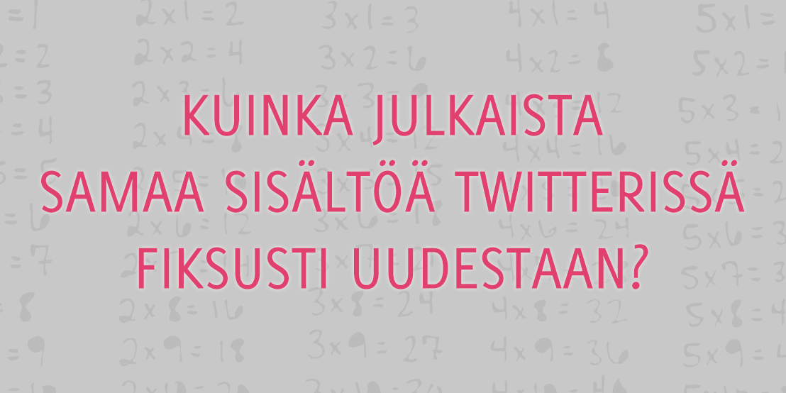 Kuinka julkaista samaa sisältöä Twitterissä fiksusti uudestaan?