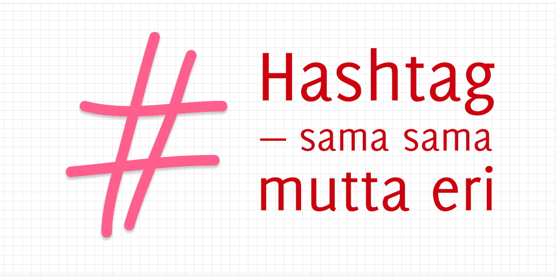 Hashtag - sama sama mutta eri