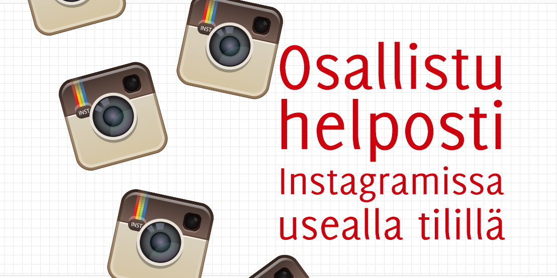 Osallistu helposti Instagramissa usealla tilillä