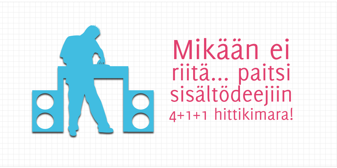 Mikään ei riitä... paitsi sisältödeejiin 4+1+1 hittikimara